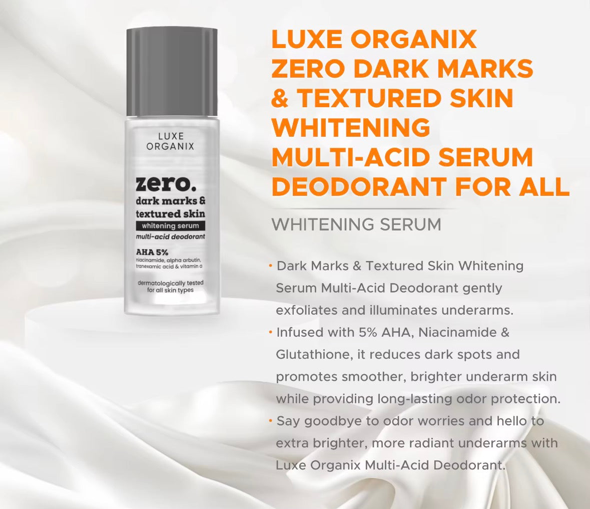 ON HAND! Luxe Organix Zero Dark Marks & Textured Skin Whitening Multi-acid Serum Deodorant  50g